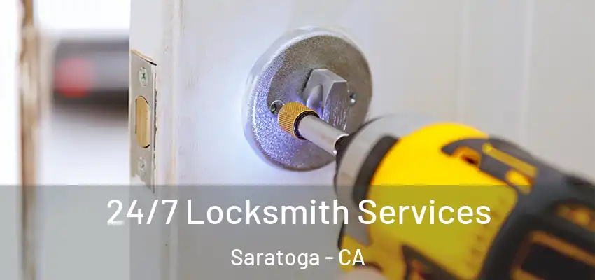  24/7 Locksmith Services Saratoga - CA