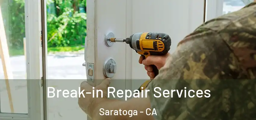  Break-in Repair Services Saratoga - CA