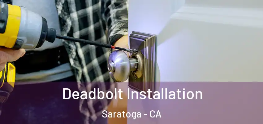  Deadbolt Installation Saratoga - CA