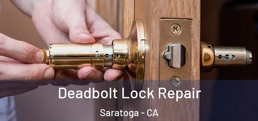  Deadbolt Lock Repair Saratoga - CA