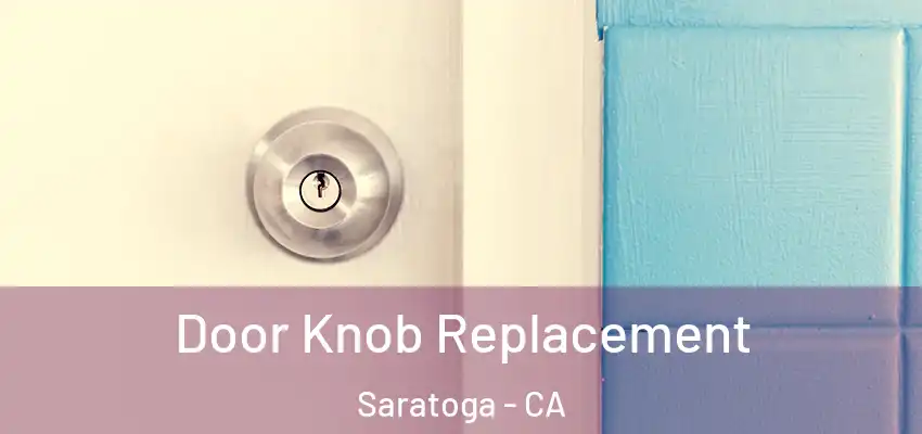  Door Knob Replacement Saratoga - CA