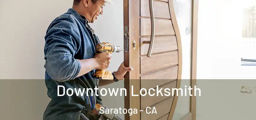  Downtown Locksmith Saratoga - CA