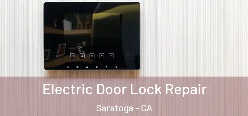  Electric Door Lock Repair Saratoga - CA