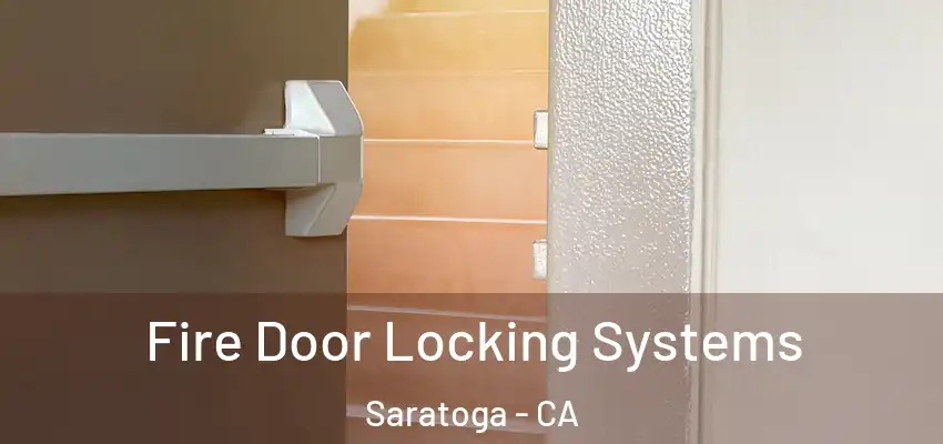  Fire Door Locking Systems Saratoga - CA